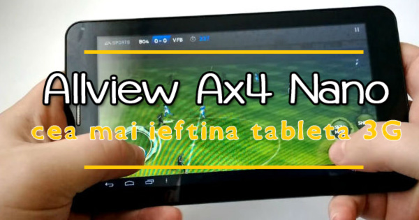 Allview Ax4 Nano - Cea mai ieftina tableta 3G