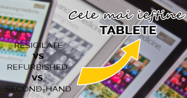 Tablete resigilate refurbished second hand